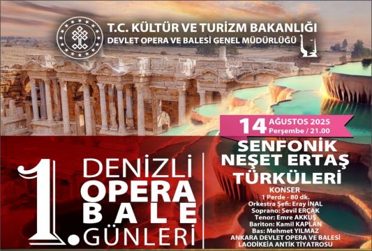 Sanat Şehri Denizli’de Opera ve Bale Günleri Devam Ediyor Neşet Ertaş Türküleri Laodikya’da Senfonik